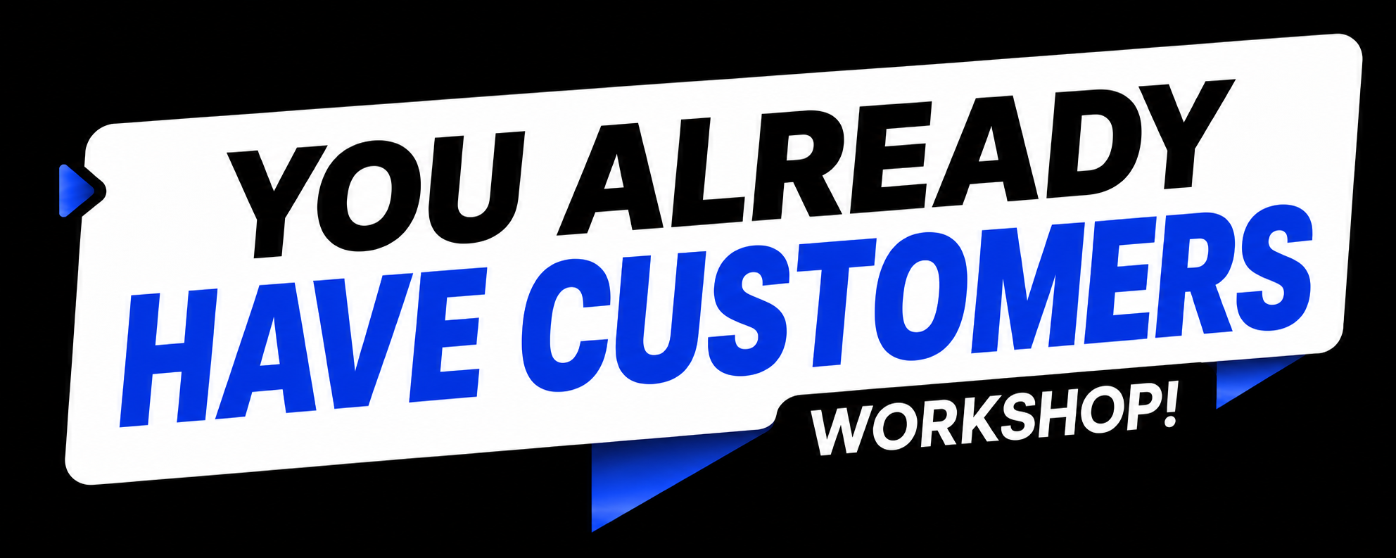 You Already Have Customers Workshop